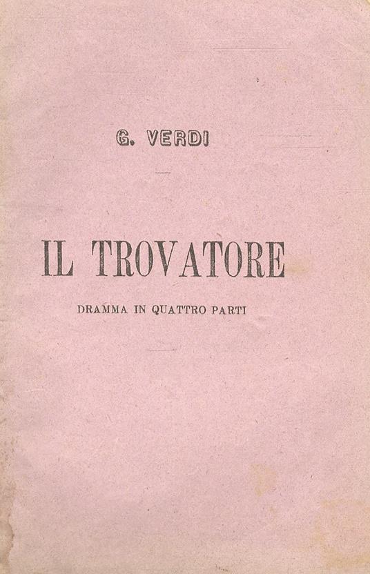 Il Trovatore. Dramma in quattro parti. Musica del Cav. Mastro G. Verdi, Officiale della Legione d'Onore - Giuseppe Verdi - copertina