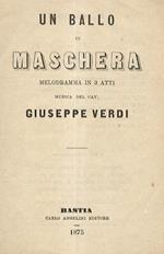 Un Ballo in maschera. Melodramma in 3 atti. Musica del Cav. G. Verdi
