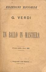 Un Ballo in maschera. Melodramma in 3 atti. Musica di G. Verdi