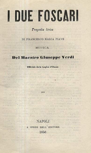 I due Foscari. Tragedia lirica di Francesco Maria Piave. Musica del Maestro Giuseppe Verdi, Ufficiale della Legion d'Onore - Giuseppe Verdi - copertina