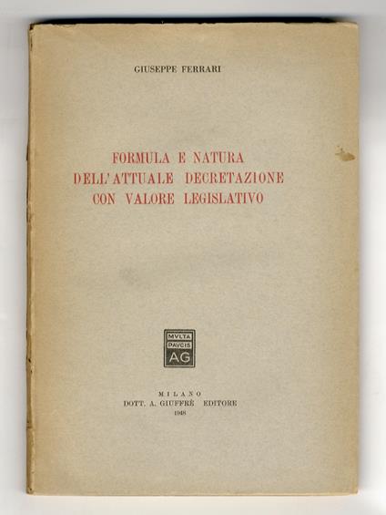 Formula e natura dell'attuale decretazione con valore legislativo - Giuseppe Ferrari - copertina