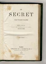 Le secret. Par Wilkie Collins. Roman anglais. Traduit avec l'autorisation de l'auteur