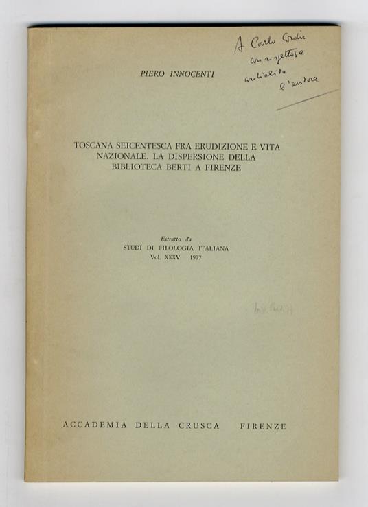Toscana seicentesca fra erudizione e vita nazionale. La dispersione della biblioteca Berti a Firenze. Estratto da: Studi di Filologia Italiana - Piero Innocenti - copertina