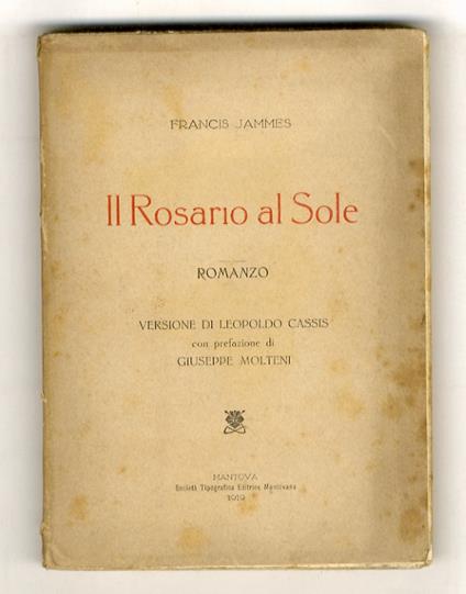 Il Rosario al Sole. Romanzo. Versione di Leopoldo Cassis, con prefazione di Giuseppe Molteni - Francis Jammes - copertina