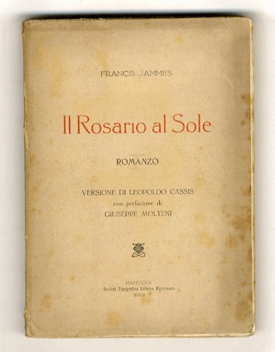 Il Rosario al Sole. Romanzo. Versione di Leopoldo Cassis, con prefazione di Giuseppe Molteni - Francis Jammes - copertina