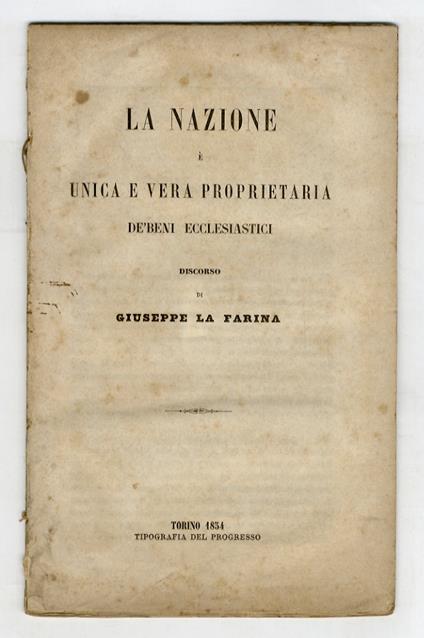 La nazione è unica e vera proprietaria de' beni ecclesiastici. Discorso - Giuseppe La Farina - copertina