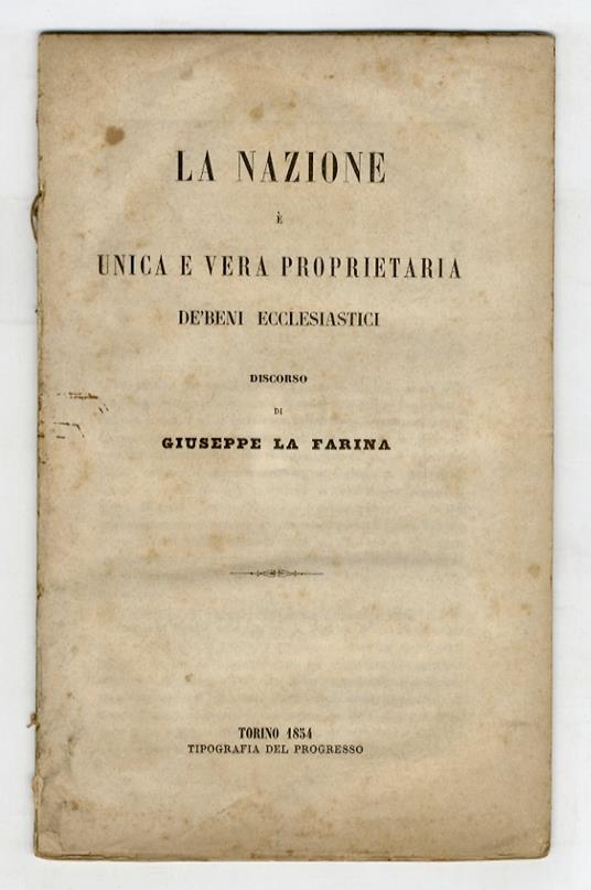 La nazione è unica e vera proprietaria de' beni ecclesiastici. Discorso - Giuseppe La Farina - copertina