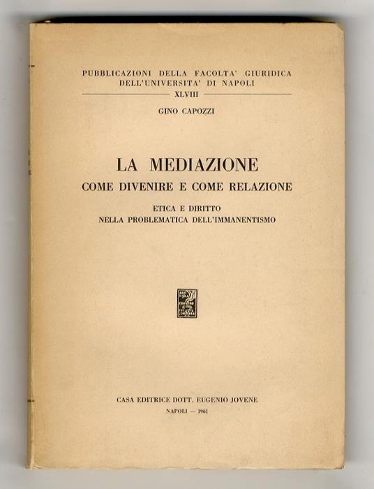 La mediazione come divenire e come relazione. Etica e diritto nella problematica dell'immanentismo - Gino Capozzi - copertina