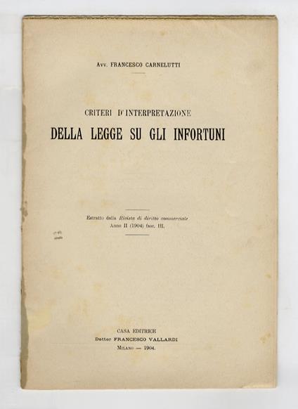 Criteri d'interpretazione della legge su gli infortuni - Francesco Carnelutti - copertina