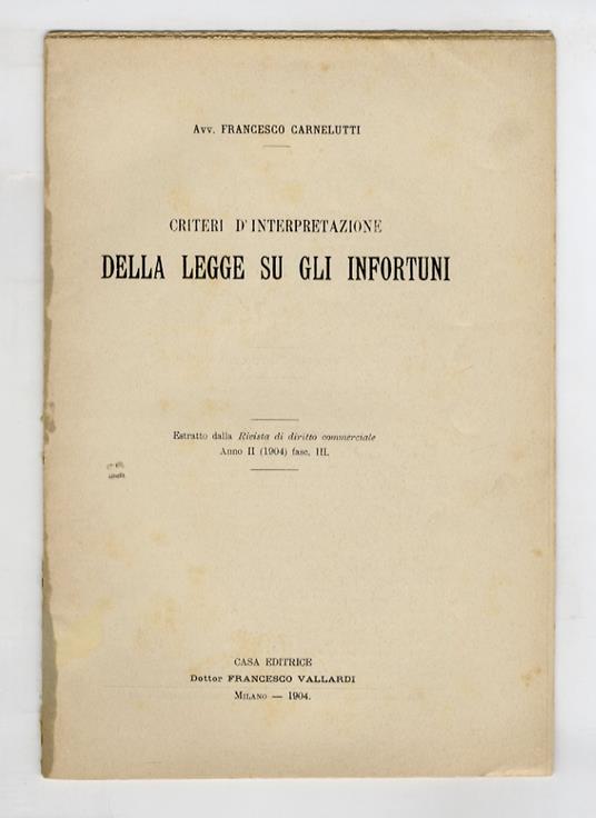 Criteri d'interpretazione della legge su gli infortuni - Francesco Carnelutti - copertina