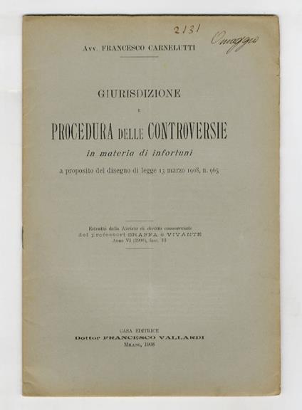 Giurisdizione e procedura delle controversie in materia di infortuni, a proposito del disegno di legge 13 marzo 1908, II. 965 - Francesco Carnelutti - copertina