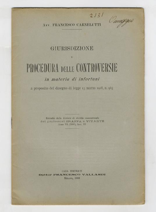 Giurisdizione e procedura delle controversie in materia di infortuni, a proposito del disegno di legge 13 marzo 1908, II. 965 - Francesco Carnelutti - copertina