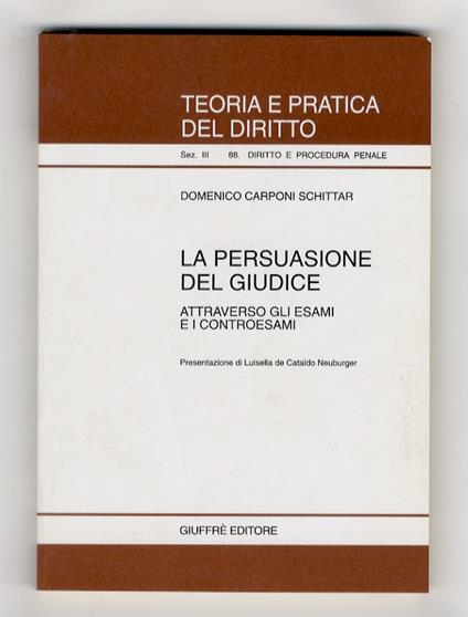 La persuasione del giudice attraverso gli esami e i controesami. Presentazione di Luisella de Cataldo Neuburger - Domenico Carponi Schittar - copertina