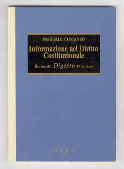 Informazione nel Diritto Costituzionale. Estratti dal "Digesto" IV edizione - Pasquale Costanzo - copertina