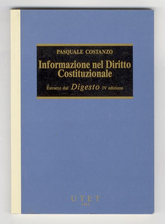 Informazione nel Diritto Costituzionale. Estratti dal "Digesto" IV edizione - Pasquale Costanzo - copertina