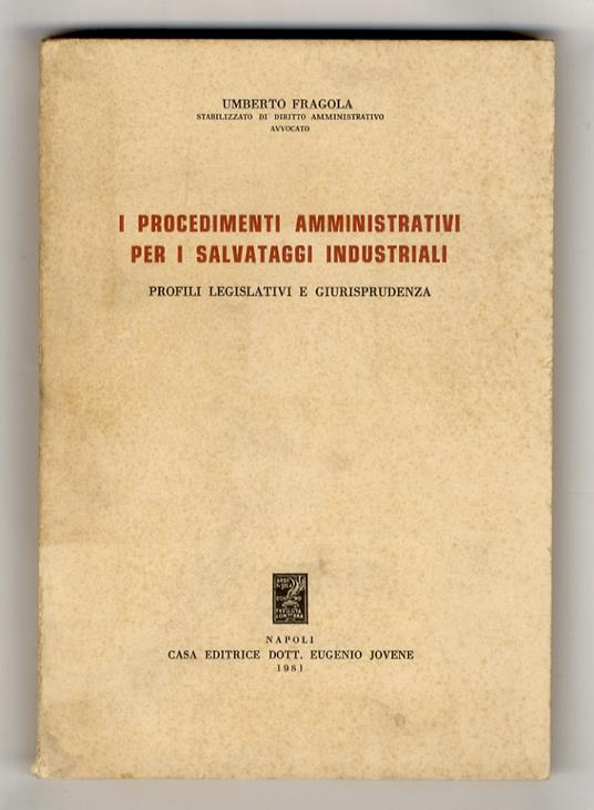 I procedimenti amministrativi per i salvataggi industriali. Profili legislativi e giurisprudenza - Umberto Fragola - copertina