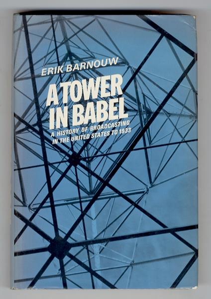 A Tower in Babel. A History of Broadcasting in the United States. Volume I: to 1933 - Erik Barnouw - copertina