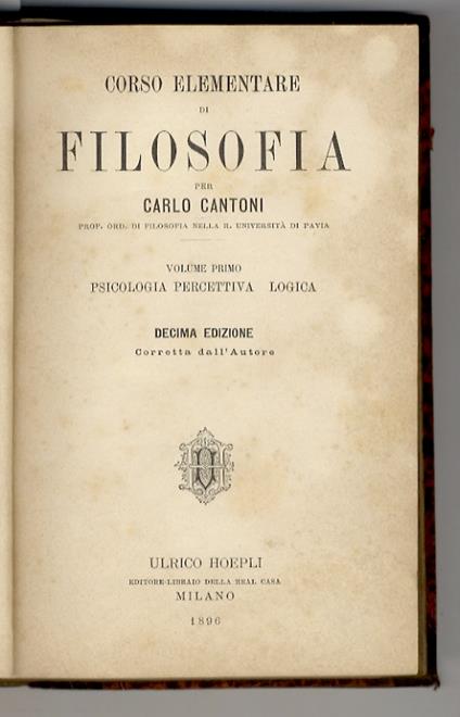 Corso elementare di filosofia. Volume I: Psicologia percettiva - Logica. 10a edizione corretta dall'Autore & Volume II: Psicologia morale - Morale - Estetica. 8a edizione corretta dall'Autore - Carlo Cantoni - copertina