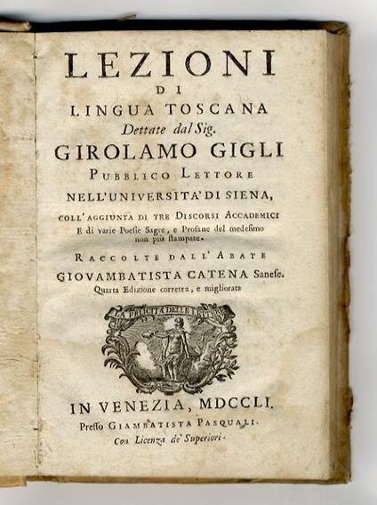 Lezioni di Lingua Toscana. (Italiana). Coll'aggiunta di tre Discorsi Accademici. E di varie Poesie Sagre, e Profane del medesimo non più stampate. Raccolte dall'Abate G. Catena, Senese. Quarta edizione corretta, e migliorata - Girolamo Gigli - copertina