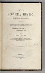 Della economia rustica dell'Italia meridionale, contenente i principii ed i calcoli onde stabilire i campi arabili, i buoni sistemi di industria campestre e provvederne i risultamenti. Trattato elementare teorico-pratico