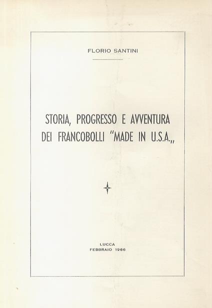 Storia, progresso, e avventura dei francobolli "made in U.S.A." - Florio Santini - copertina