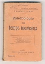 Psychologie des temps nouveaux. (Les forces morales - Perturbations mentales crées par la guerre - Psychologie des batailles - Le maniement des armes psychologiques - La création des croyances - Les nouvelles aspirations populaires - La désorganisati