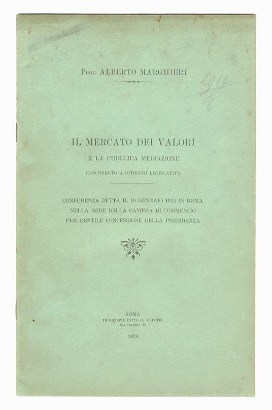 Il mercato dei valori e la pubblica mediazione (contributo a ritocchi legislativi). Conferenza detta il 19 gennaio 1924 in Roma nella sede della Camera di Commercio per gentile concessione della Presidenza - Alberto Marghieri - copertina