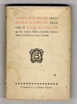 I primi due secoli della storia di Firenze. Vol. unico. (Nuova edizione, interamente riveduta dall'Autore)