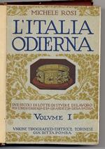 L' italia odierna. Due secoli di lotte, di studi e di lavoro per l'indipendenza e la grandezza della patria. Volume primo. Con 9 tavole, 4 carte storico-geografiche e 450 illustrazioni nel testo. Volume secondo, tomo primo. Con 11 tavole, 3 carte sto