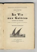 La Vie aux Galères. Souvenirs d'un prisonnier. D'après les Documents d'Archives et les Mémoires