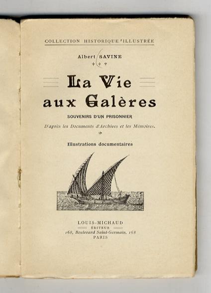 La Vie aux Galères. Souvenirs d'un prisonnier. D'après les Documents d'Archives et les Mémoires - Albert Savine - copertina