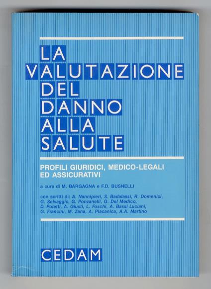 La valutazione del danno alla salute. Profili giuridici, medico-legali ed assicurativi. con scritti di A. Nannipieri [et al.] e con il documento Danno alla salute o biologico della Commissione Danni fisici dell'A.N.I.A - M. Bargagna - copertina