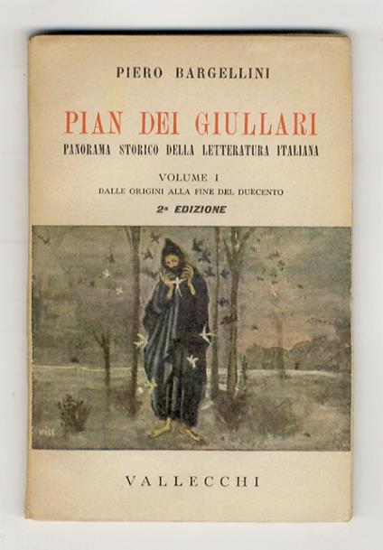 Pian dei Giullari. Panorama storico della letteratura italiana. Volume I: dalle origini alla fine del Duecento [- volume X: il secondo Ottocento]. Seconda edizione - Bargellini Piero - copertina
