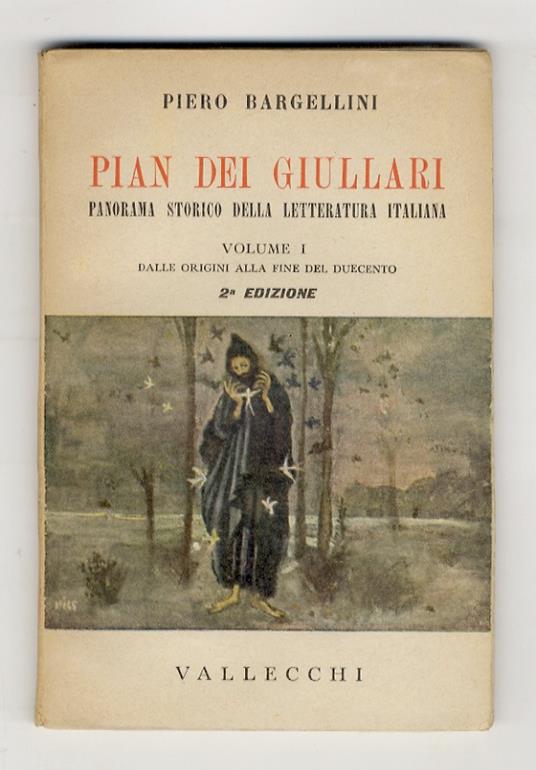Pian dei Giullari. Panorama storico della letteratura italiana. Volume I: dalle origini alla fine del Duecento [- volume X: il secondo Ottocento]. Seconda edizione - Bargellini Piero - copertina