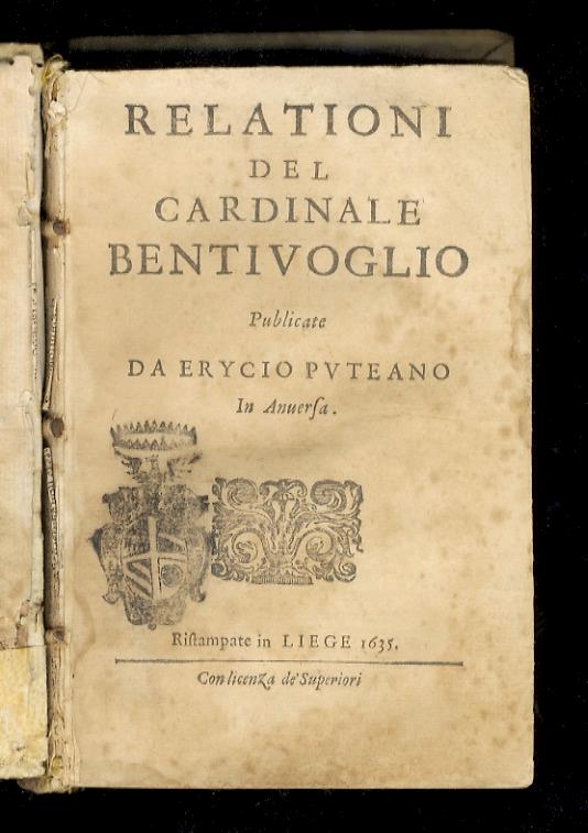 Relationi del cardinale Bentivoglio publicate da Erycio Puteano. [Volume primo e secondo]. [Segue:] Bentivoglio G. Raccolta di lettere scritte dal cardinal Bentivoglio in tempo delle sue nuntiature di Fiandra, e di Francia - Guido Bentivoglio - copertina