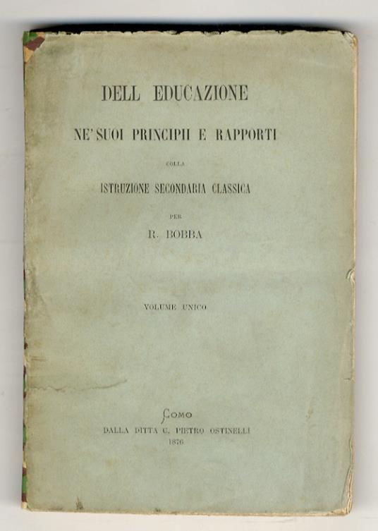 Dell'Educazione ne' suoi principii e rapporti colla istruzione secondaria classica - Romualdo Bobba - copertina