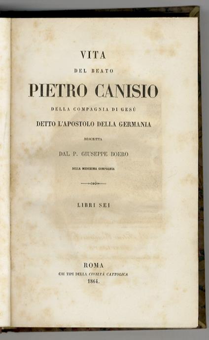 Vita del beato Pietro Canisio della Compagnia di Gesù detto l'apostolo della Germania (...) Libri sei - Giuseppe Boero - copertina