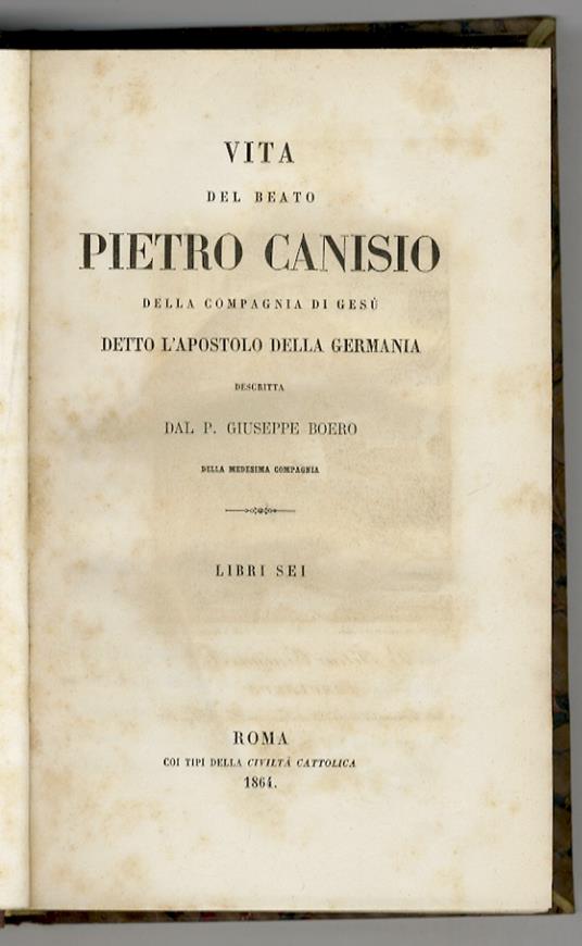 Vita del beato Pietro Canisio della Compagnia di Gesù detto l'apostolo della Germania (...) Libri sei - Giuseppe Boero - copertina