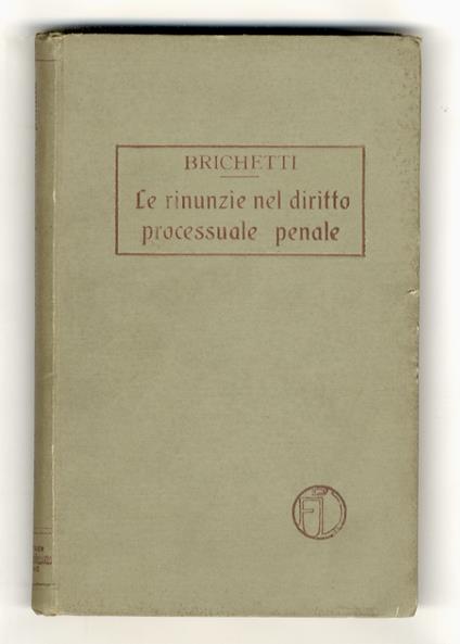 Le rinunzie nel diritto processuale penale - Giovanni Brichetti - copertina