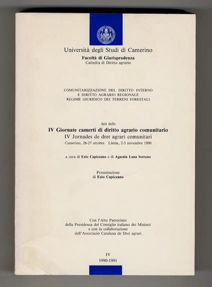 Comunitarizzazione del diritto interno e diritto agrario regionale. Regime giuridico dei IV Giornate camerti di diritto agrario comunitario. Camerino, 26-27 ottobre - Leida, 2,3 novembre 1990 - Ezio Capizzano - copertina