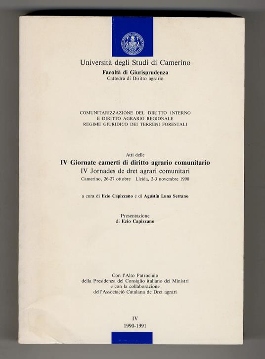 Comunitarizzazione del diritto interno e diritto agrario regionale. Regime giuridico dei IV Giornate camerti di diritto agrario comunitario. Camerino, 26-27 ottobre - Leida, 2,3 novembre 1990 - Ezio Capizzano - copertina