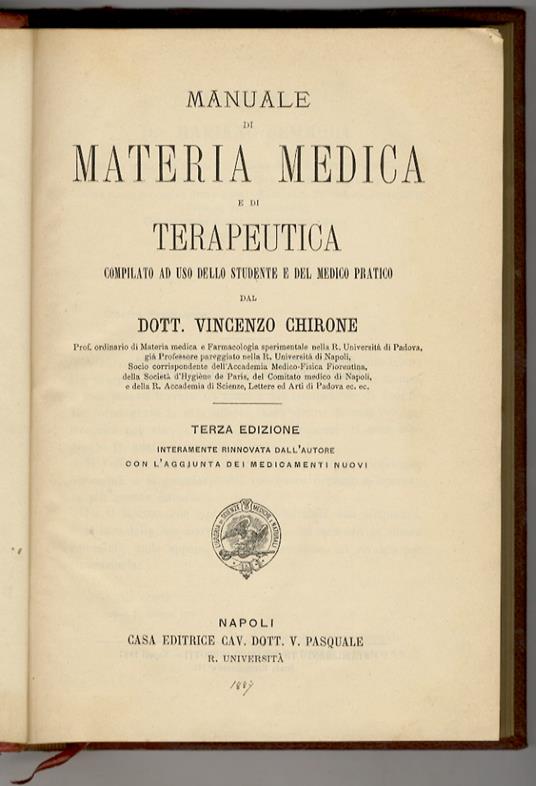 Manuale di materia medica e di terapeutica compilato ad uso dello studente e del medio pratico. [...] Terza edizione, interamente rinnovata dall'autore, con l'aggiunta dei medicamenti nuovi - Vincenzo Chirone - copertina
