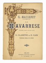 La navarrese. Episodio lirico in due atti di G. Claretie ed E. Cain.Musica di G. Massenet. Traduzione ritmita di A. Galli