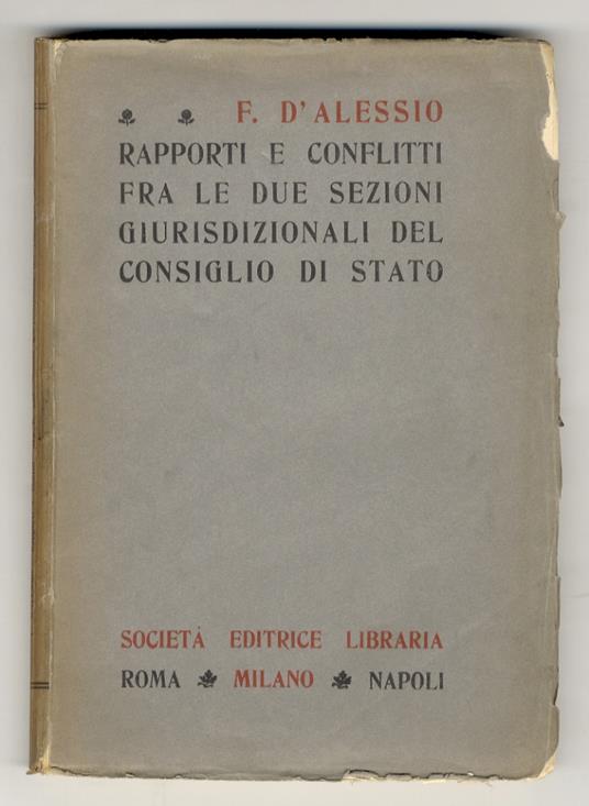 Rapporti e conflitti fra le due sezioni giurisdizionali del Consiglio di Stato - Francesco D'Alessio - copertina