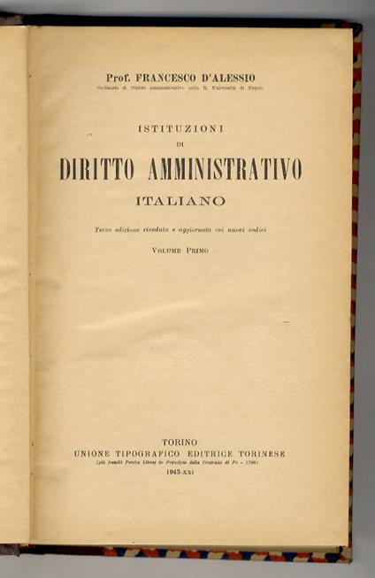 Istituzioni di diritto amministrativo italiano. Terza edizione riveduta coi nuovi codici. Vol. I [-II] - Francesco D'Alessio - copertina