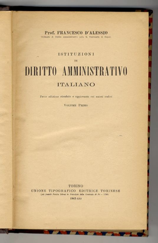 Istituzioni di diritto amministrativo italiano. Terza edizione riveduta coi nuovi codici. Vol. I [-II] - Francesco D'Alessio - copertina