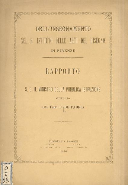 Dell'insegnamento nel R. Istituto della Arti del Disegno in Firenze. Rapporto a S.E. il Ministro della Pubblica Istruzione [...] - Emilio De Fabris - copertina
