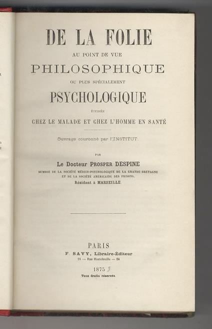 De la folie au point de vue philosophique ou plus spécialement psychologique. Etudiée chez le malade et chez l'homme en santé - Prosper Despine - copertina