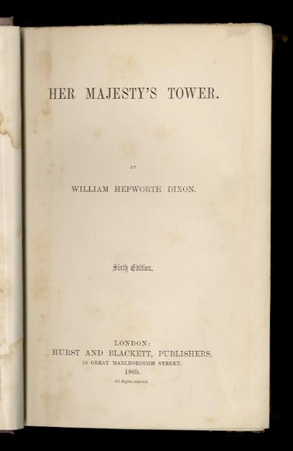 Her Majesty's Tower. 2nd, 3rd and 6th Edition - William Hepworth Dixon - copertina