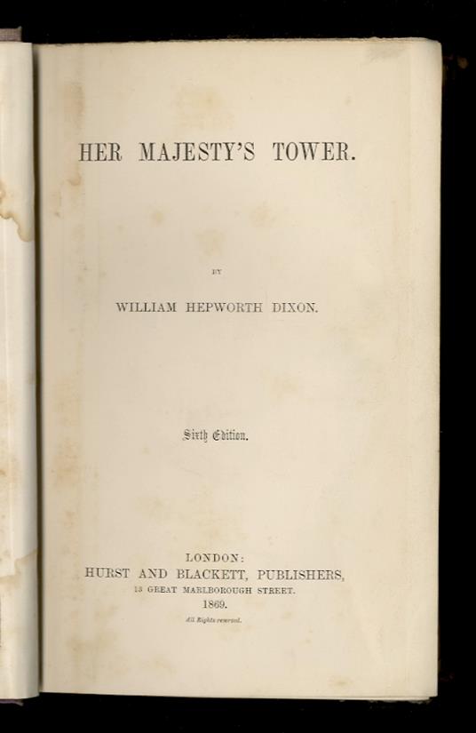 Her Majesty's Tower. 2nd, 3rd and 6th Edition - William Hepworth Dixon - copertina